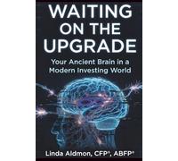 Waiting on the Upgrade: Your Ancient Brain in a Modern Investing World