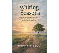 Waiting Seasons: Understanding the Time Between the Promise and the Manifestation