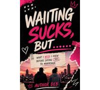 Waiting Sucks, But...: What I Wish I Knew Before Saying Yes to Marriage
