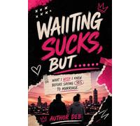 Waiting Sucks, But...: What I Wish I Knew Before Saying Yes to Marriage