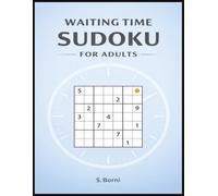 Waiting Time Sudoku for Adults: Make the Most of Spare Minutes with Simple and Satisfying Sudoku Puzzles (Sudoku for Adults Series)