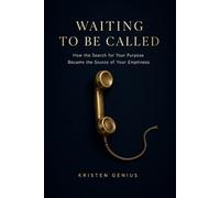 Waiting to Be Called: How the Search for Your Purpose Became the Source of Your Emptiness