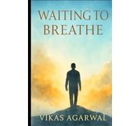 Waiting To Breathe: A Journey Toward Authentic Living (The Breath of Love)