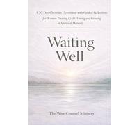 Waiting Well: A 30-Day Christian Devotional with Guided Reflection for Women Trusting God's Timing and Growing in Spiritual Maturity