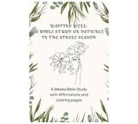 Waiting Well: A Bible Study on Patience in the Single Season