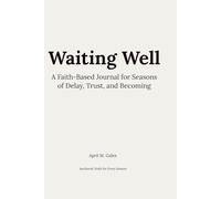 Waiting Well: A Faith-Based Journal for Seasons of Delay, Trust, and Becoming
