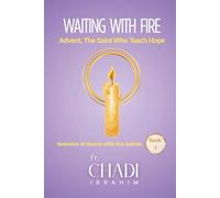 Waiting With Fire: Advent, The Saints Who Teach Hope, BOOK 1 OF THE SERIES SEASON OF GRACE WITH THE SAINTS, 86 Pages, 6X9 Inches.