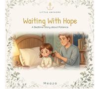 Waiting With Hope: The Story of Joseph - A Little Anchors Bedtime Bible Story About Patience (Ages 4-8)
