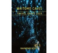Waitomo Caves Travel Guide 2025 (Hidden Journeys: Exploring the World's Best-Kept Travel Secrets)