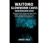 WAITOMO GLOWWORM CAVES NEW ZEALAND 2026: Complete Tourist Guide with Maps, Tours, Hidden Spots & Expert Tips for an Unforgettable Cave Experience (Explorer’s Adventure Guides Series)