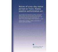 Waiver of sixty-day notice period on Trans-Alaska pipeline authorization act: Hearing before the Committee on Interior and Insular Affairs, United Sta...