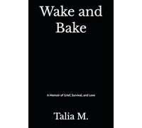 Wake and Bake: A Memoir of Grief, Survival, and Love