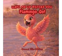 Wake Me Up Before You Flamingo-Go!
