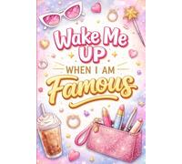 Wake Me Up When I Am Famous: Funny Motivational Notebook | Lined Journal for Dreams, Ideas, and Daily Notes | Stylish Writing Notebook for School, Work, and Creative Minds