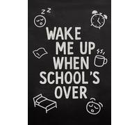 Wake Me Up When School’s Over - Funny Student Notebook: 6x9 inch, 120-page lined journal - for kids who love sleeping in