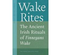 Wake Rites: The Ancient Irish Rituals of Finnegans Wake (The Florida James Joyce Series)