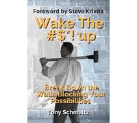 Wake The Bleep Up: Break Down the Walls Blocking Your Possibilities
