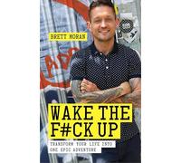 Wake the F*ck Up: Transform Your Life Into One Epic Adventure
