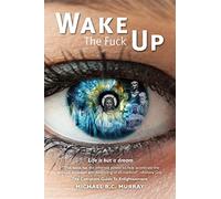 Wake The Fuck Up!: Life Is but a Dream