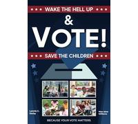 Wake the Hell up & Vote! Save the Children