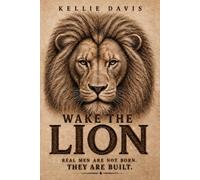 WAKE THE LION: A Guide for Men to Build Confidence, Purpose, Discipline and Self Respect
