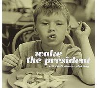 Wake the President - You Can’t Change That Boy