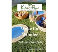 Wake the Wonder: The Power of Loose Parts (Kids At Play)