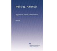 Wake up, America!: Manufacturing methods which imperil our trade