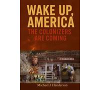 Wake Up America: The Colonizers Are Coming