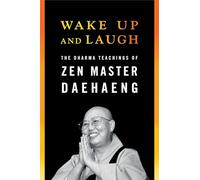 Wake Up and Laugh: The Dharma Teaching of Zen Master Daehaeng