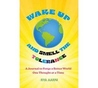 Wake Up and Smell the Tolerance: A Journal to Forge a Better World One Thought at a Time