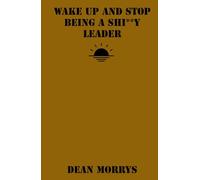 Wake Up and Stop Being a Shi**y Leader (Time to Wake Up)
