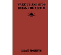 Wake Up and Stop Being The Victim (Time to Wake Up)