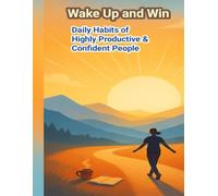 Wake Up and Win: Daily Habits of Highly Productive and Confident People