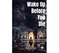 Wake Up Before You Die: NOT EVERY DREAM IS AN ESCAPE. SOME ARE THE ONLY WAY BACK HOME.