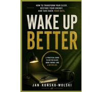 WAKE UP BETTER: How to Transform Your Sleep, Restore Your Energy, and Take Back Your Days (THE MODERN LIFE SERIES)