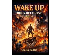 WAKE UP, BODY OF CHRIST! PART 4: THE HOUR OF RECKONING HAS COME ARISE, WARRIOR CHURCH! "The midnight cry is sounding. Will you answer?"