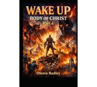 WAKE UP, BODY OF CHRIST! PART 4: THE HOUR OF RECKONING HAS COME ARISE, WARRIOR CHURCH! "The midnight cry is sounding. Will you answer?"