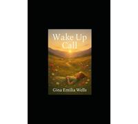 Wake Up Call: A Journey Through Pain, Healing, and Awakening (The Quiet Rising)