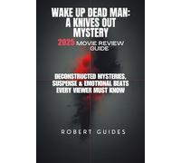 Wake Up Dead Man: A Knives Out Mystery 2025 Movie Review Guide: Deconstructed Mysteries, Suspense & Emotional Beats Every Viewer Must Know (Behind the ... Beyond: The Ultimate Movie Breakdown Series)
