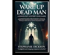 WAKE UP DEAD MAN: A KNIVES OUT MYSTERY MOVIE GUIDE: A Comprehensive Guide to Wake Up Dead Man: A Knives Out Mystery Movie, Exploring its Themes, ... for Fans and Film Enthusiastoms Alike.