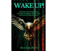 Wake Up!: Escaping the American Matrix of Money, Myth, and Manufactured Reality