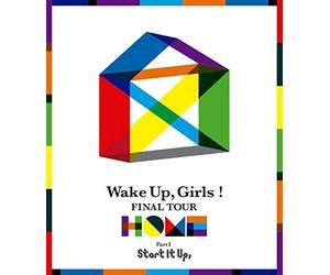 Wake Up.Girls! - Wake Up. Girls! Final Tour - Home --Part 1 Start It Up.- [Edizione: Giappone] [Italia] [Blu-ray]