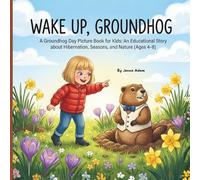 Wake Up, Groundhog: A Groundhog Day Picture Book for Kids: An Educational Story about Hibernation, Seasons, and Nature (Ages 4-8)