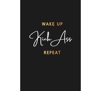 'Wake Up, Kick Ass, Repeat' Notebook: 6x9 inches, Paperback, 120 lined pages