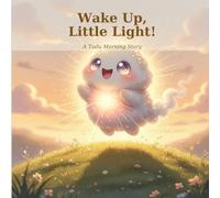 Wake Up, Little Light!: A Tudu Morning Story to Start the Day with Calm and Confidence (Ages 2-4) (A Tudu Story)