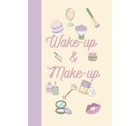 Wake Up & Make-Up: Your Daily Makeup & Glow-Up Journal