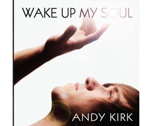 Wake Up My Soul by Andy Kirk (2010-05-11)