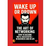 Wake Up or Drown - The Art of Networking: Success, Business & Motivation for Entrepreneurs and Leaders: 2
