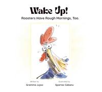 WAKE UP! Roosters Have Rough Mornings, Too.: A Funny Story for Kids about • Hectic Mornings • Wacky Ideas • Happier Days • (The UP Series)